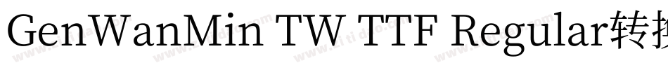 GenWanMin TW TTF Regular转换器字体转换